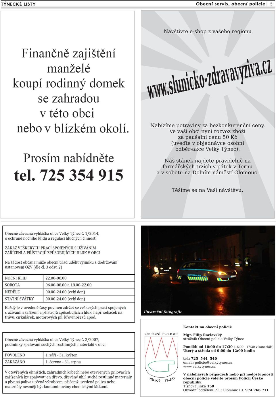 Náš stánek najdete pravidelně na farmářských trzích v pátek v Ternu a v sobotu na Dolním náměstí Olomouc. Těšíme se na Vaši návštěvu.
