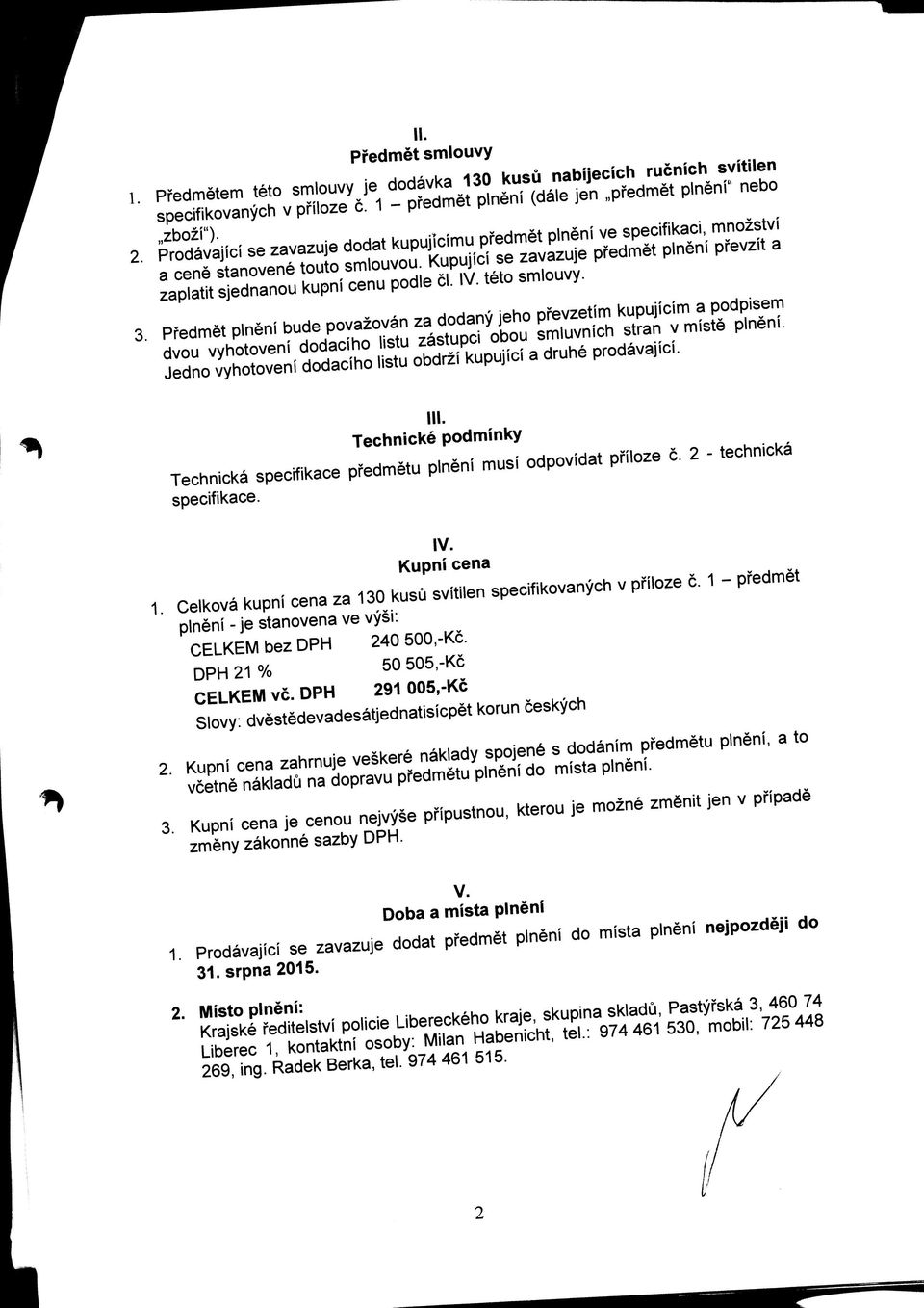 IV. teto smlouvy. 3. Pfedmet plneni bude povazovan za dodany jeho pfevzetim kupujicim a podpisem dvou vyhotoveni dodaciho listu zastupci obou smluvnich stran v miste plneni.