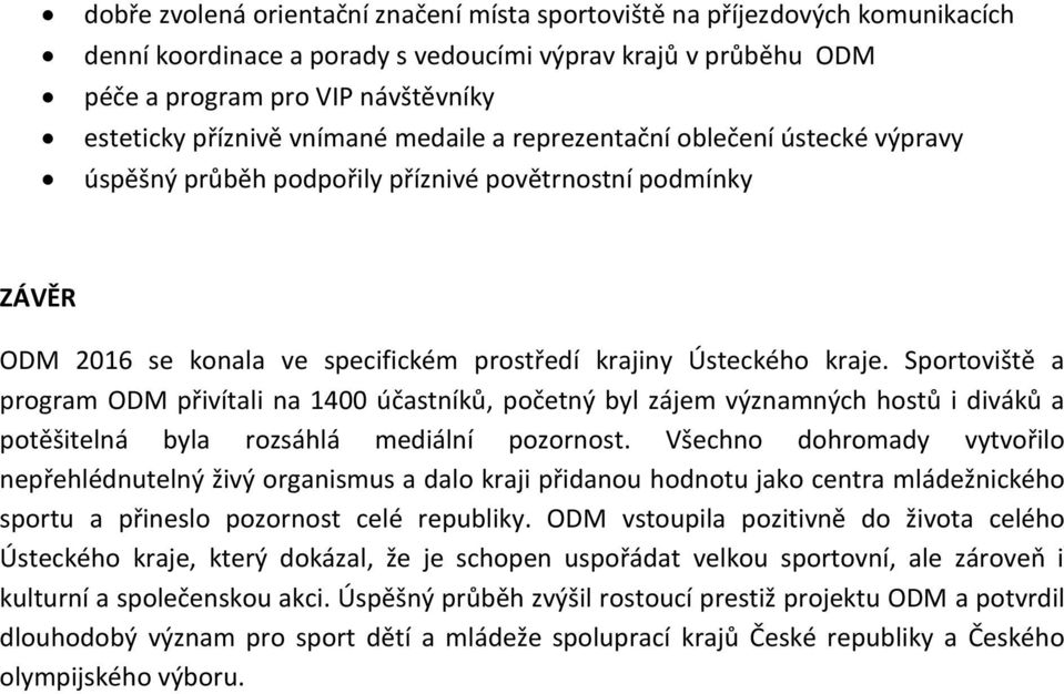 Sportoviště a program ODM přivítali na 1400 účastníků, početný byl zájem významných hostů i diváků a potěšitelná byla rozsáhlá mediální pozornost.
