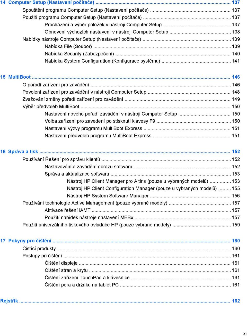 .. 139 Nabídka File (Soubor)... 139 Nabídka Security (Zabezpečení)... 140 Nabídka System Configuration (Konfigurace systému)... 141 15 MultiBoot... 146 O pořadí zařízení pro zavádění.