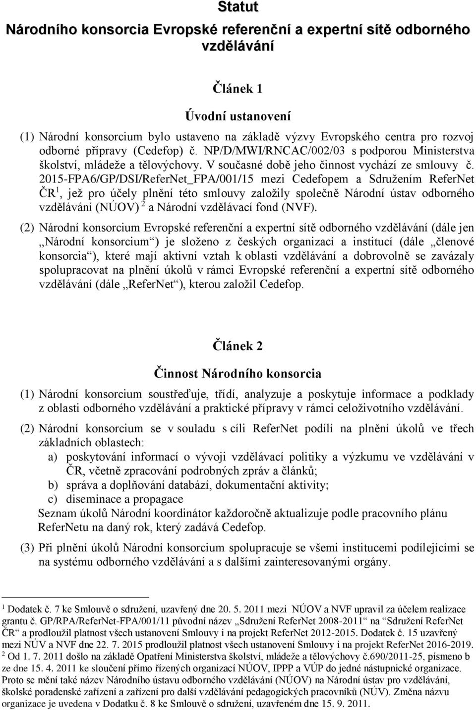 2015-FPA6/GP/DSI/ReferNet_FPA/001/15 mezi Cedefopem a Sdružením ReferNet ČR 1, jež pro účely plnění této smlouvy založily společně Národní ústav odborného vzdělávání (NÚOV) 2 a Národní vzdělávací