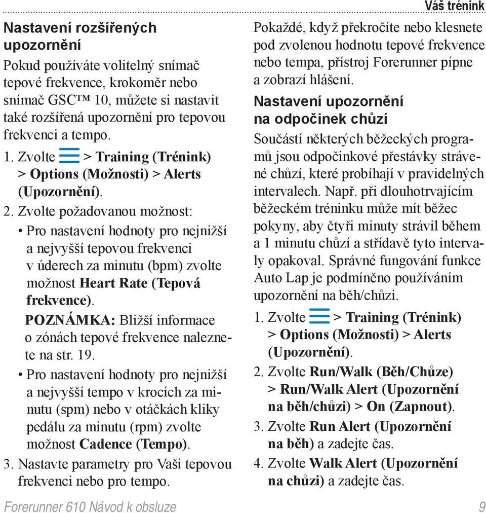POZNÁMKA: Bližší informace o zónách tepové frekvence naleznete na str. 19.