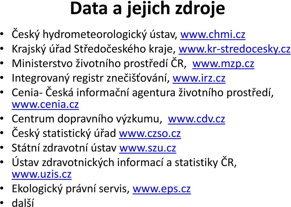 cz Cenia- Česká informační agentura životního prostředí, www.cenia.cz Centrum dopravního výzkumu, www.cdv.