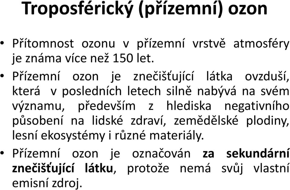především z hlediska negativního působení na lidské zdraví, zemědělské plodiny, lesní ekosystémy i různé