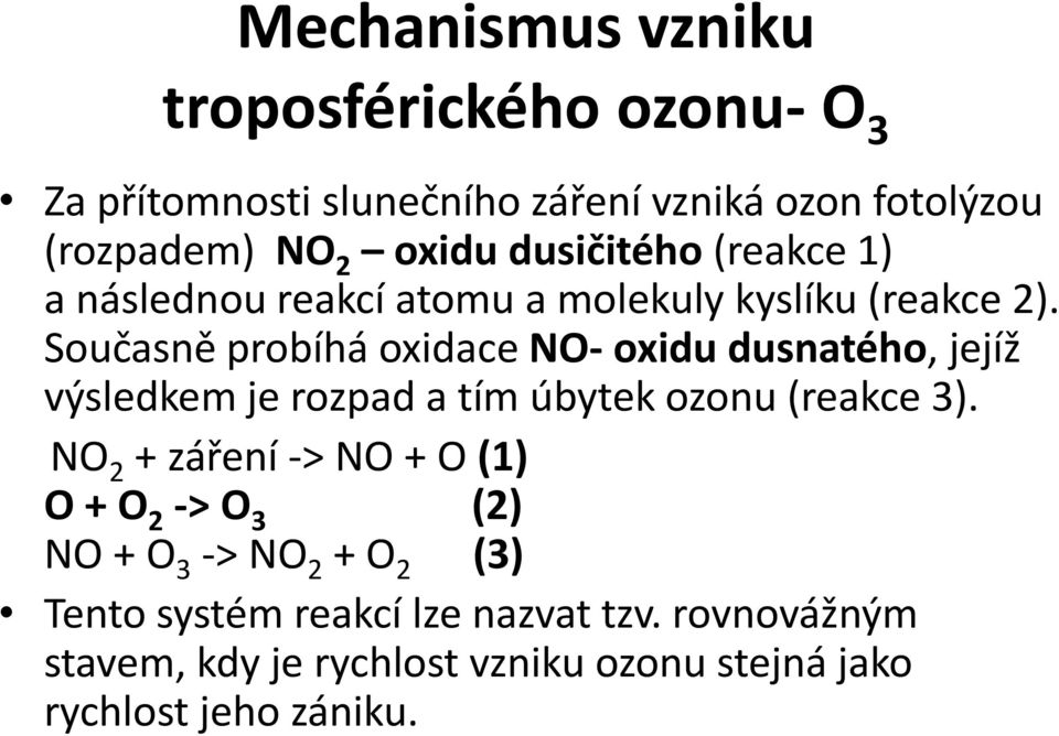 Současně probíhá oxidace NO- oxidu dusnatého, jejíž výsledkem je rozpad a tím úbytek ozonu (reakce 3).