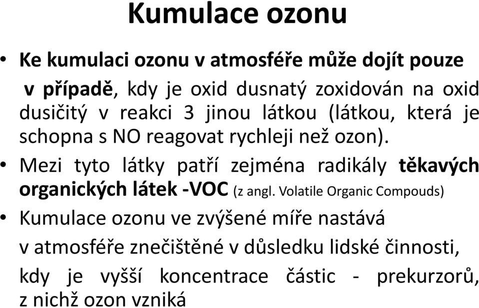 Mezi tyto látky patří zejména radikály těkavých organických látek -VOC (z angl.