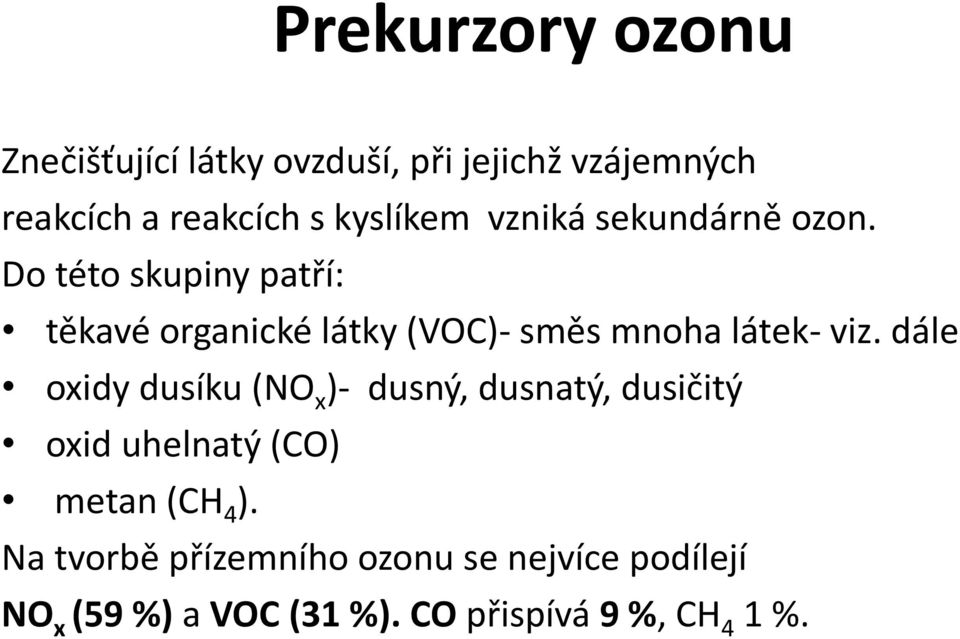 Do této skupiny patří: těkavé organické látky (VOC)- směs mnoha látek- viz.