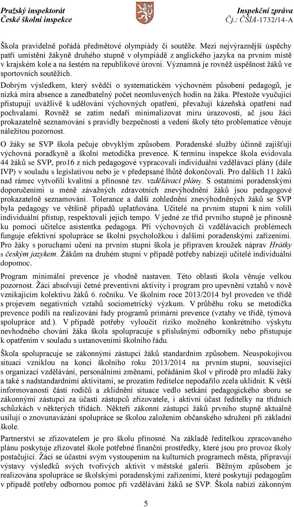 Významná je rovněž úspěšnost žáků ve sportovních soutěžích.