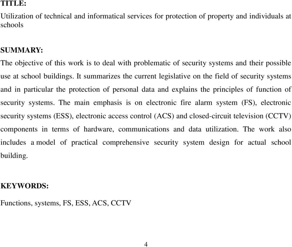 It summarizes the current legislative on the field of security systems and in particular the protection of personal data and explains the principles of function of security systems.