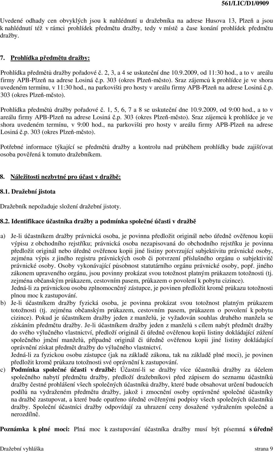 Sraz zájemců k prohlídce je ve shora uvedeném termínu, v 11:30 hod., na parkovišti pro hosty v areálu firmy APB-Plzeň na adrese Losiná č.p. 303 (okres Plzeň-město).