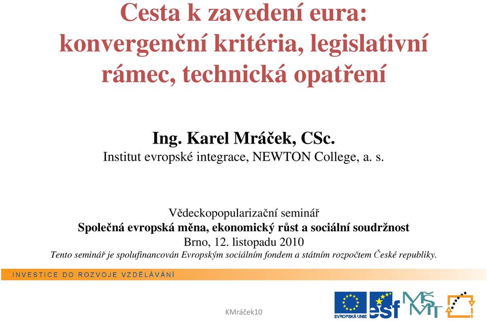Vědeckopopularizační seminář Společná evropská měna, ekonomický růst a sociální soudržnost