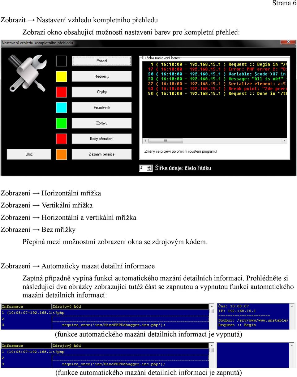 Zobrazení Automaticky mazat detailní informace Zapíná případně vypíná funkci automatického mazání detailních informací.