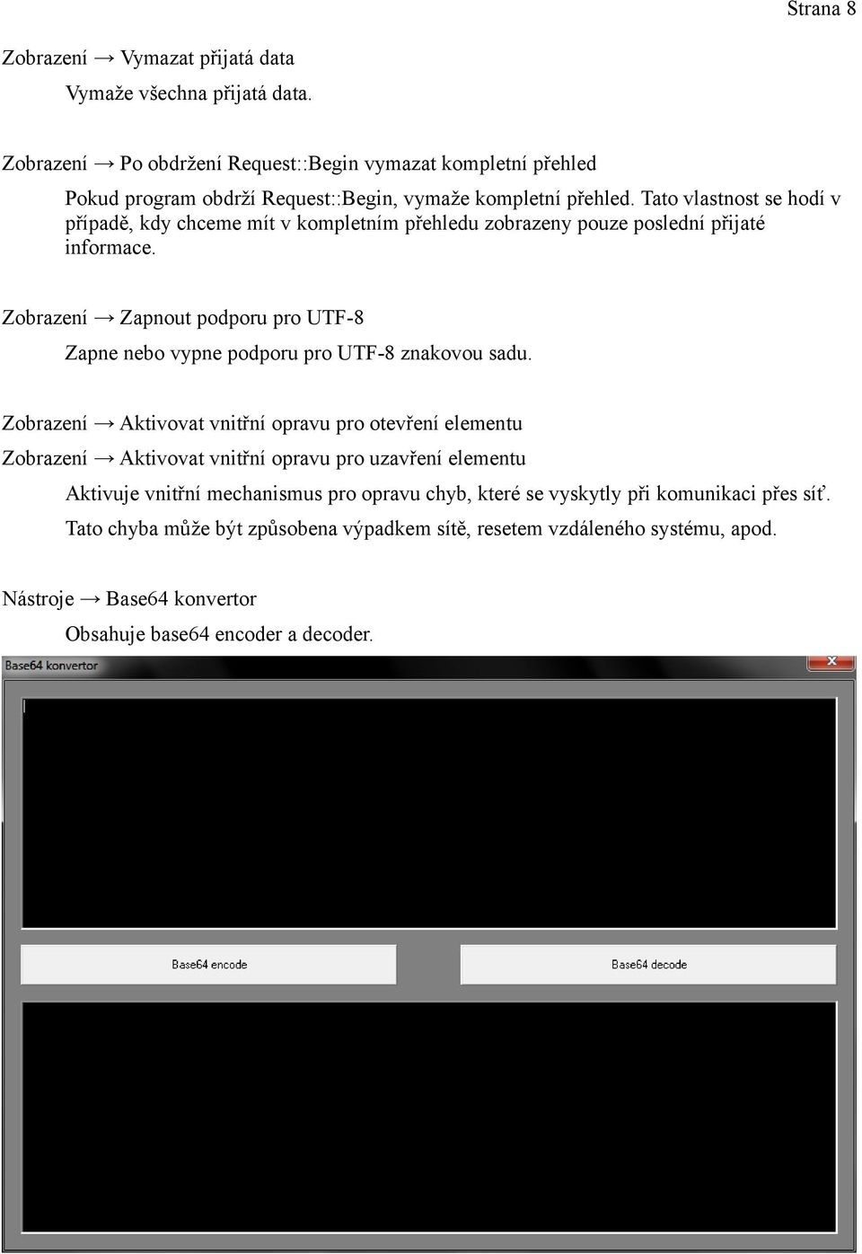 Tato vlastnost se hodí v případě, kdy chceme mít v kompletním přehledu zobrazeny pouze poslední přijaté informace.