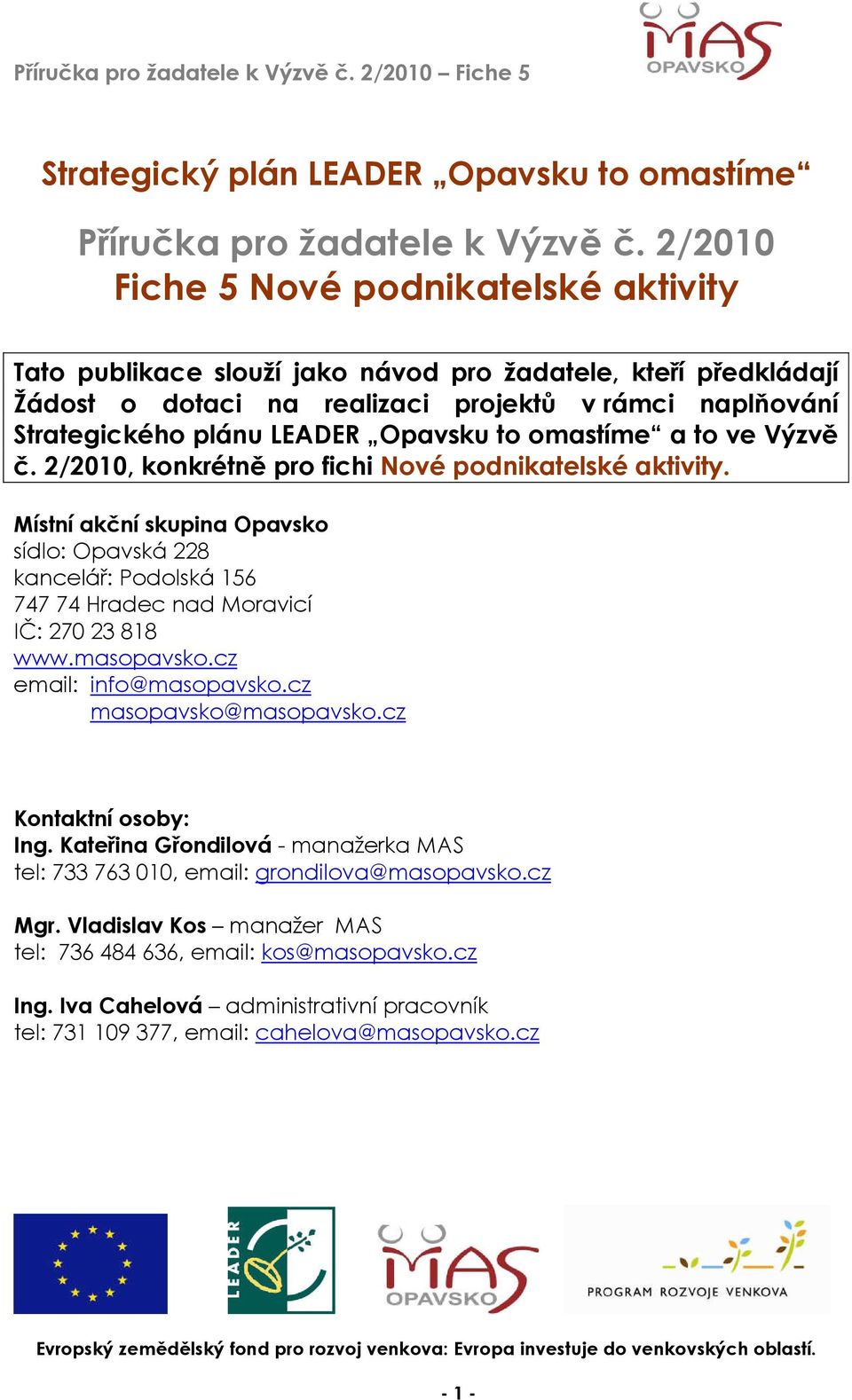 to omastíme a to ve Výzvě č. 2/2010, konkrétně pro fichi Nové podnikatelské aktivity.