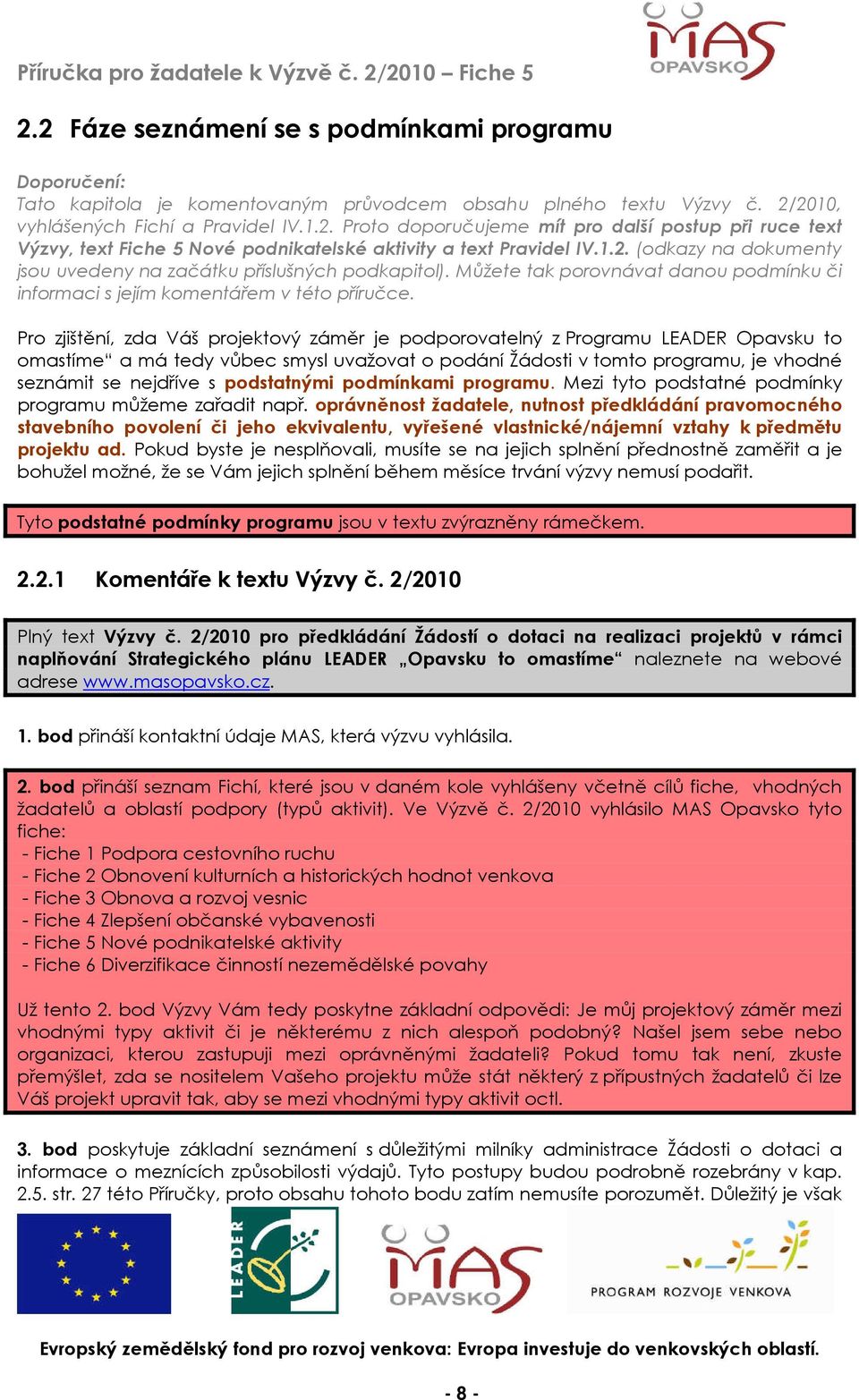 Pro zjištění, zda Váš projektový záměr je podporovatelný z Programu LEADER Opavsku to omastíme a má tedy vůbec smysl uvažovat o podání Žádosti v tomto programu, je vhodné seznámit se nejdříve s