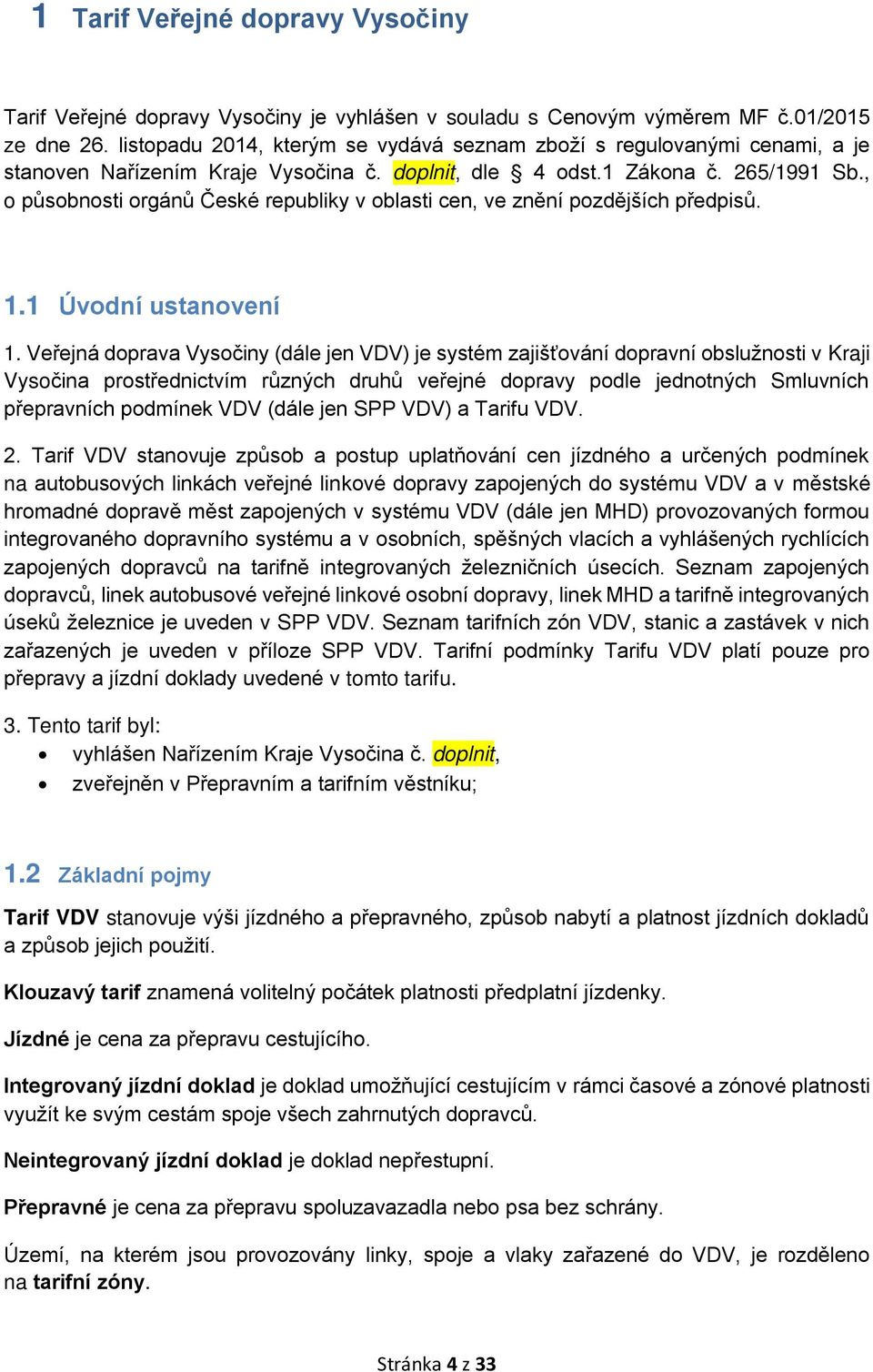 , o působnosti orgánů České republiky v oblasti cen, ve znění pozdějších předpisů. 1.1 Úvodní ustanovení 1.