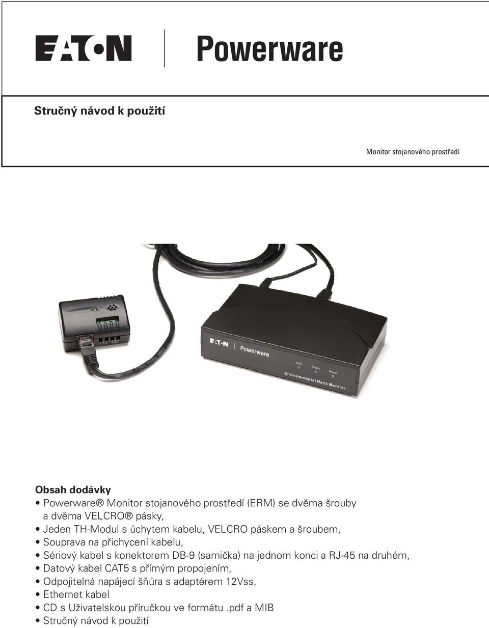 Souprava na přichycení kabelu, Sériový kabel s konektorem DB-9 (samička) na jednom konci a RJ-45 na druhém, Datový kabel CAT5 s přímým
