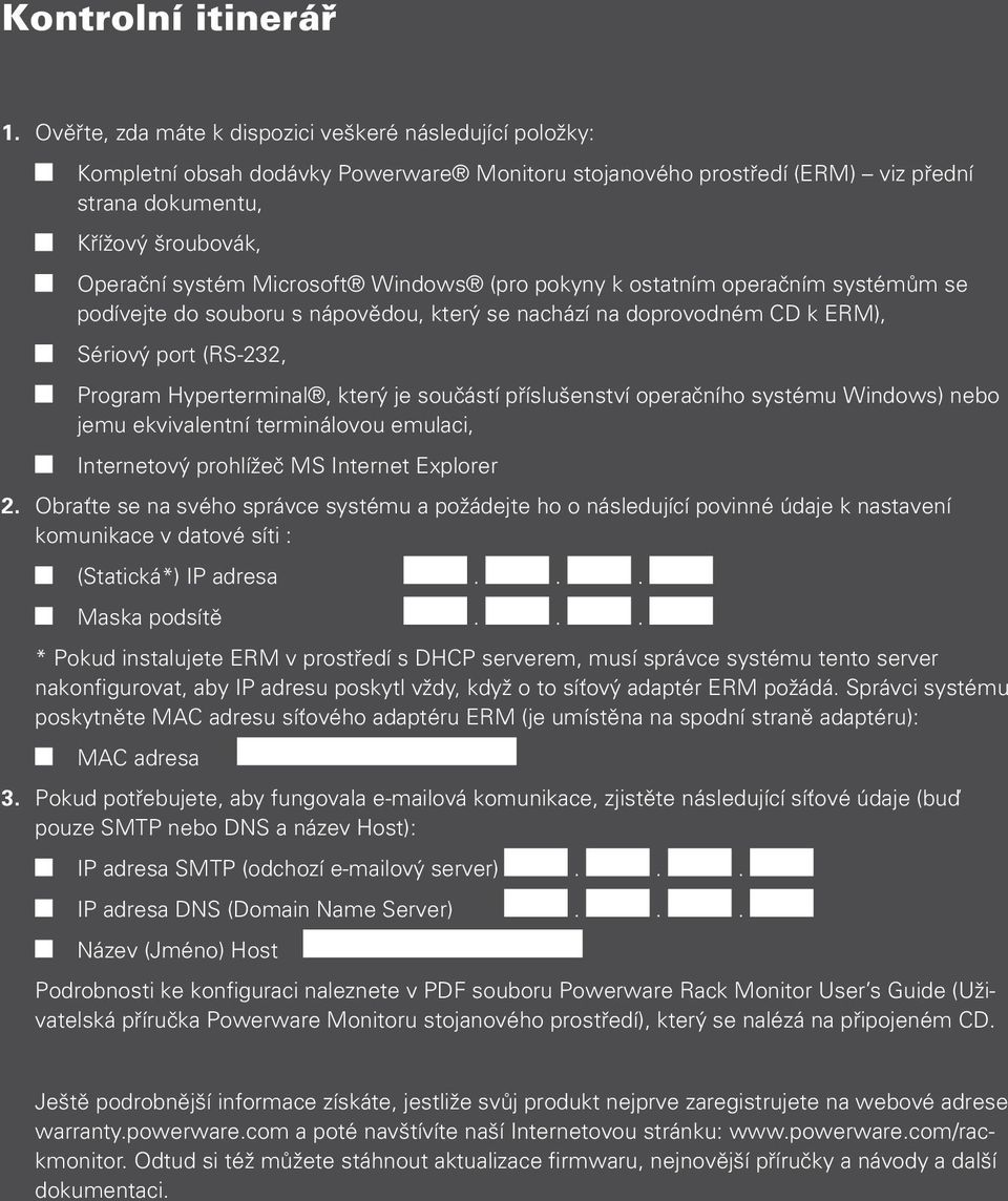 Microsoft Windows (pro pokyny k ostatním operačním systémům se podívejte do souboru s nápovědou, který se nachází na doprovodném CD k ERM), Sériový port (RS-232, Program Hyperterminal, který je