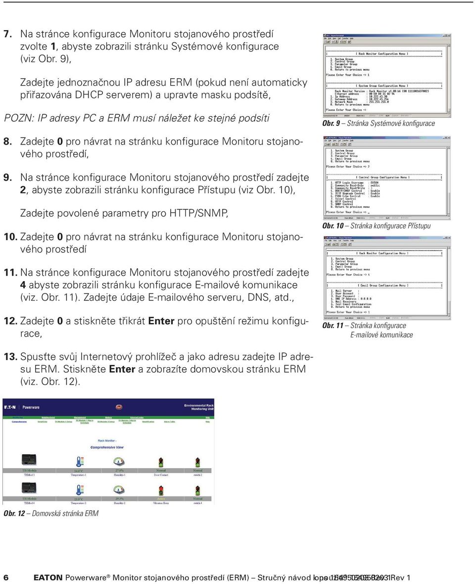 Zadejte 0 pro návrat na stránku konfigurace Monitoru stojanového prostředí, Obr. Figure 9 9. Stránka SystemSystémové Group Configuration konfi gurace Screen 9.