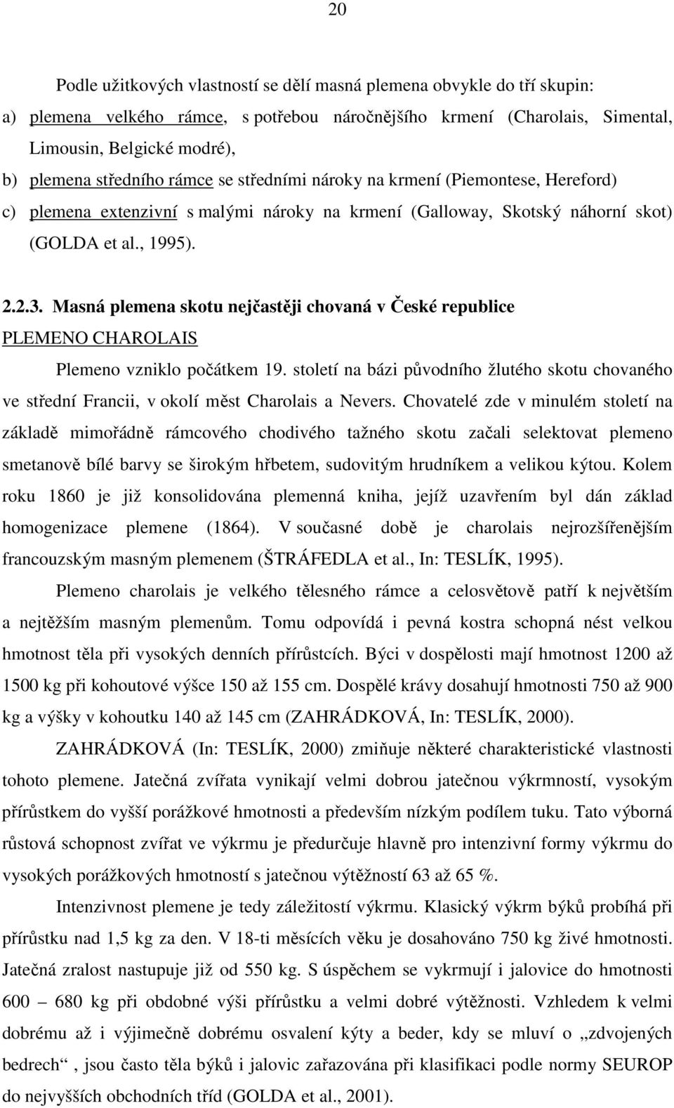 Masná plemena skotu nejčastěji chovaná v České republice PLEMENO CHAROLAIS Plemeno vzniklo počátkem 19.