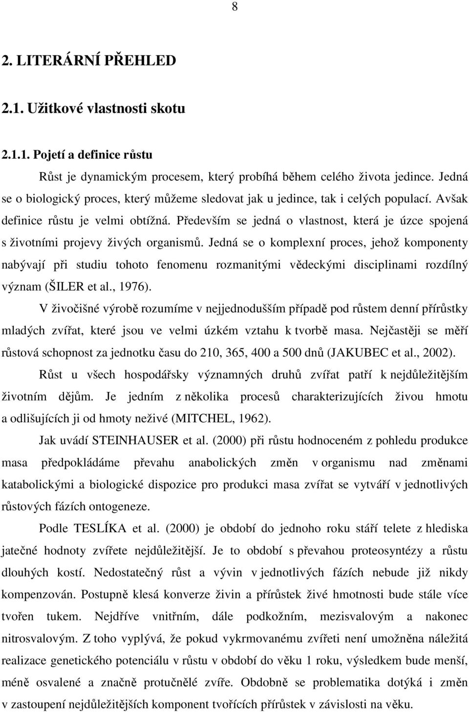 Především se jedná o vlastnost, která je úzce spojená s životními projevy živých organismů.
