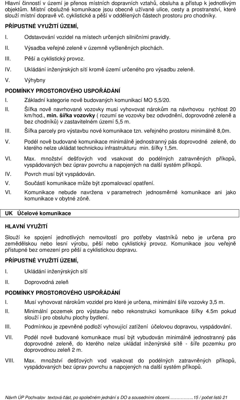 Odstavování vozidel na místech určených silničními pravidly. I Výsadba veřejné zeleně v územně vyčleněných plochách. Pěší a cyklistický provoz.