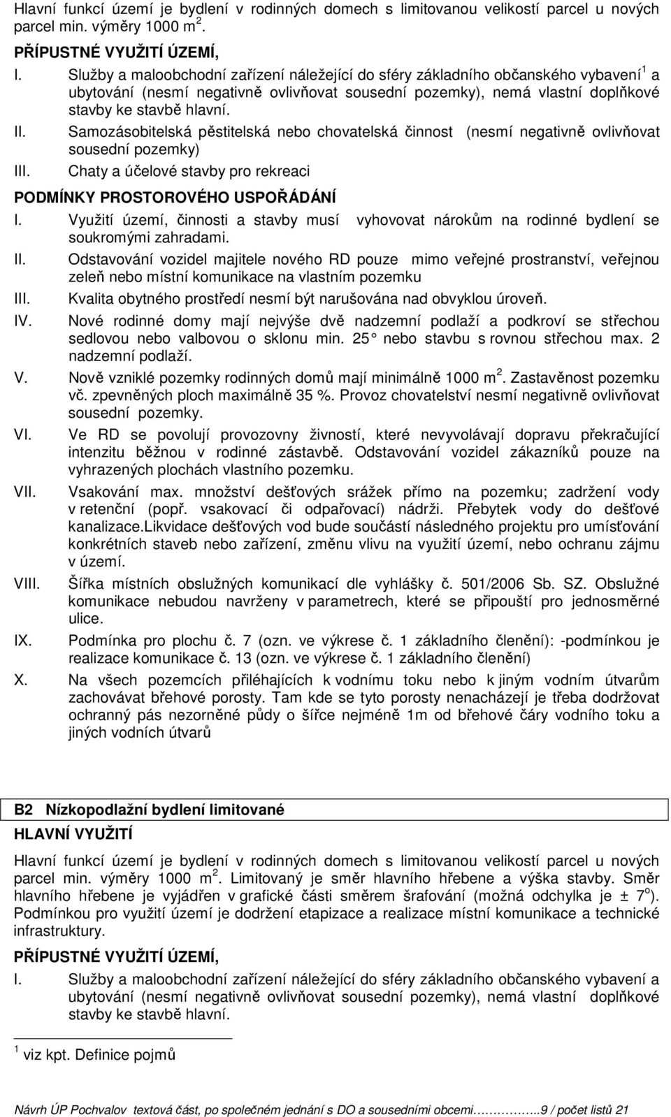 I Samozásobitelská pěstitelská nebo chovatelská činnost (nesmí negativně ovlivňovat sousední pozemky) Chaty a účelové stavby pro rekreaci I.