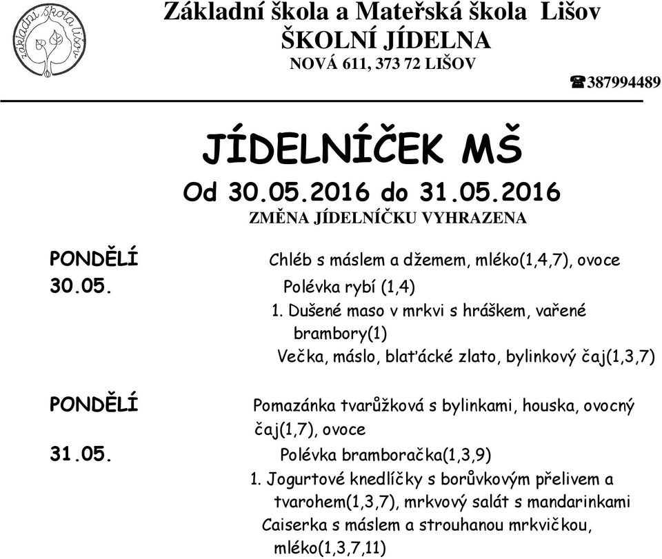 Pomazánka tvarůžková s bylinkami, houska, ovocný čaj(1,7), ovoce 31.05. Polévka bramboračka(1,3,9) 1.