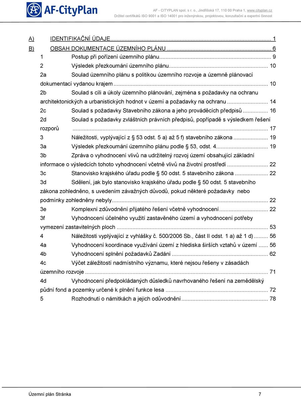 .. 10 2b Soulad s cíli a úkoly územního plánování, zejména s požadavky na ochranu architektonických a urbanistických hodnot v území a požadavky na ochranu.