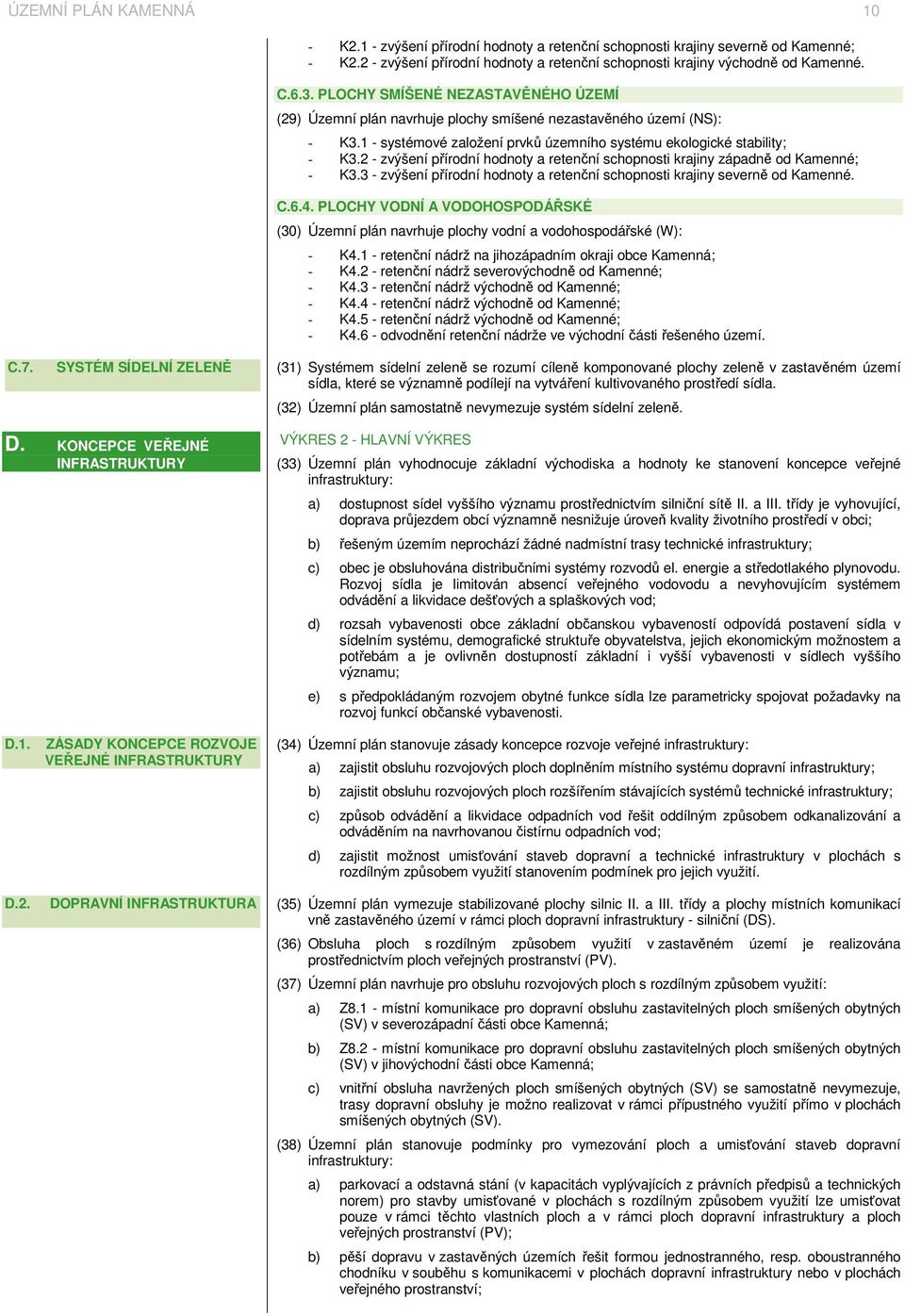 2 - zvýšení přírodní hodnoty a retenční schopnosti krajiny západně od Kamenné; - K3.3 - zvýšení přírodní hodnoty a retenční schopnosti krajiny severně od Kamenné. C.6.4.