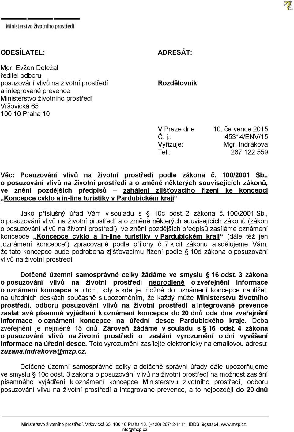 : Vyřizuje: Tel.: 10. července 2015 45314/ENV/15 Mgr. Indráková 267 122 559 Věc: Posuzování vlivů na životní prostředí podle zákona č. 100/2001 Sb.