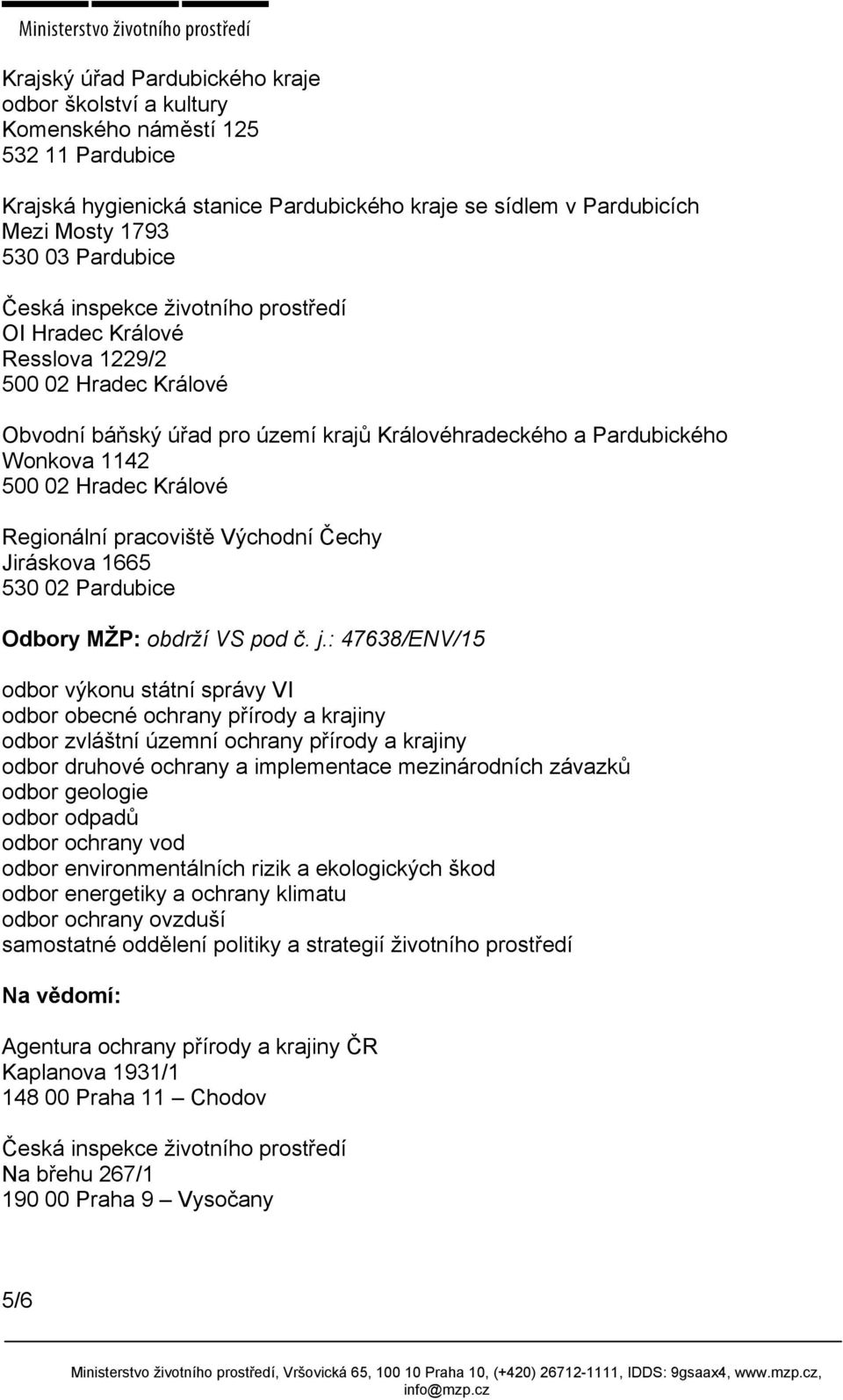Jiráskova 1665 530 02 Pardubice Odbory MŽP: obdrží VS pod č. j.