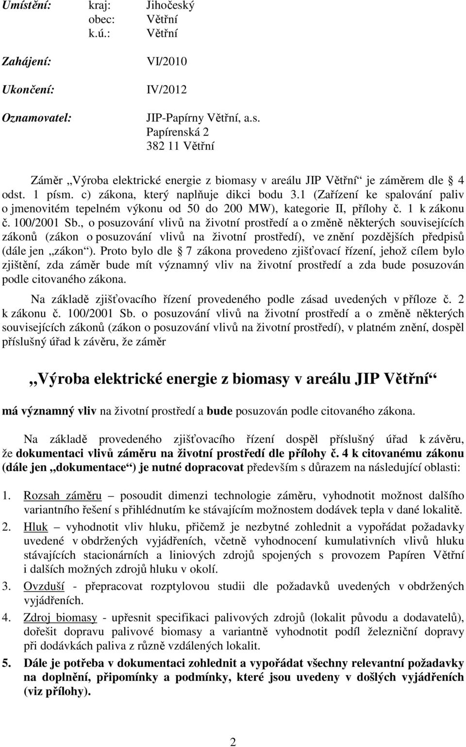 , o posuzování vlivů na životní prostředí a o změně některých souvisejících zákonů (zákon o posuzování vlivů na životní prostředí), ve znění pozdějších předpisů (dále jen zákon ).