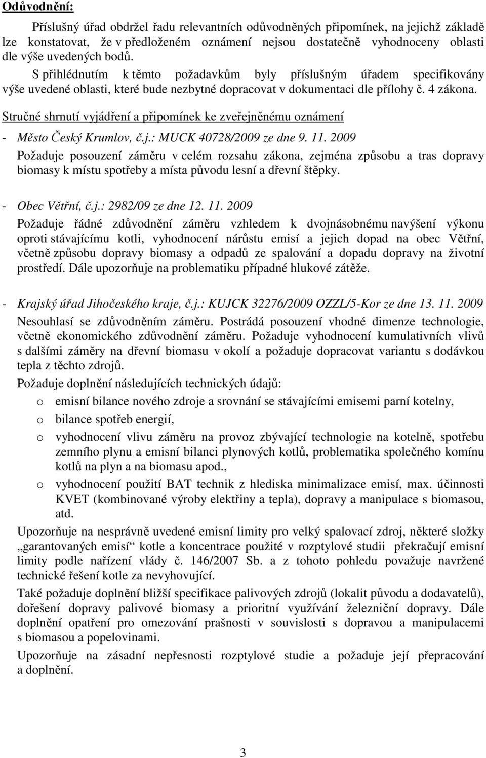 Stručné shrnutí vyjádření a připomínek ke zveřejněnému oznámení - Město Český Krumlov, č.j.: MUCK 40728/2009 ze dne 9. 11.