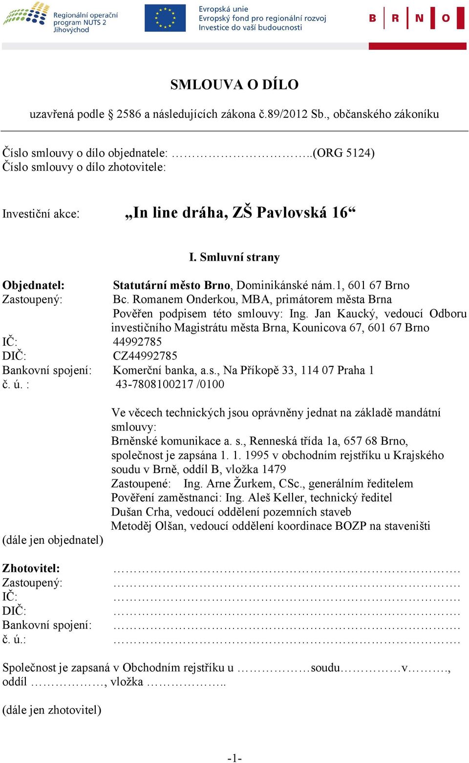 Romanem Onderkou, MBA, primátorem města Brna Pověřen podpisem této smlouvy: Ing.