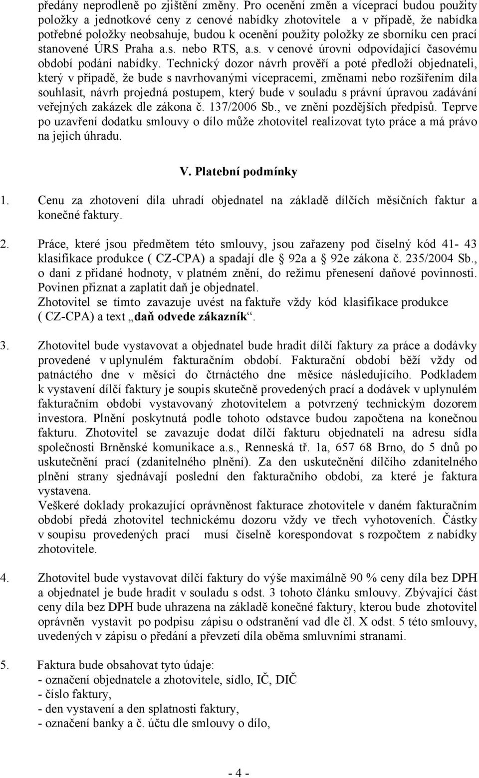 prací stanovené ÚRS Praha a.s. nebo RTS, a.s. v cenové úrovni odpovídající časovému období podání nabídky.