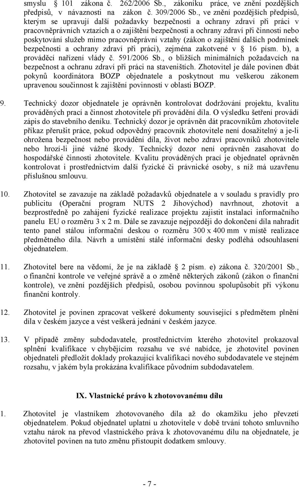poskytování služeb mimo pracovněprávní vztahy (zákon o zajištění dalších podmínek bezpečnosti a ochrany zdraví při práci), zejména zakotvené v 16 písm. b), a prováděcí nařízení vlády č. 591/2006 Sb.