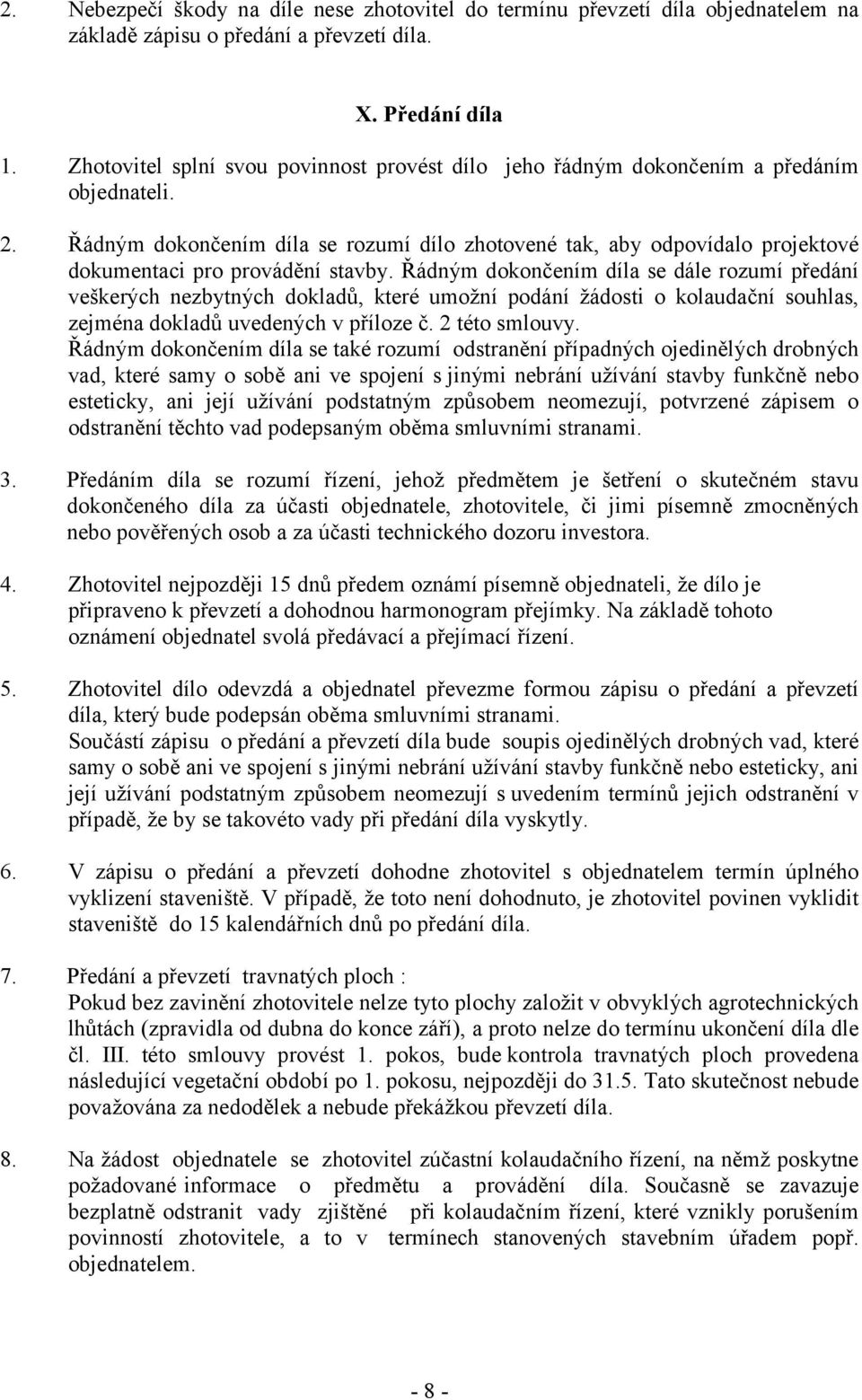 Řádným dokončením díla se rozumí dílo zhotovené tak, aby odpovídalo projektové dokumentaci pro provádění stavby.