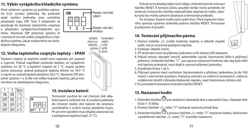 Nastavte DIP přepínač (pozice 3) v závislosti na vaší volbě vytápěcího či chladicího systému, jak je znázorněno na následujícím diagramu. 12.