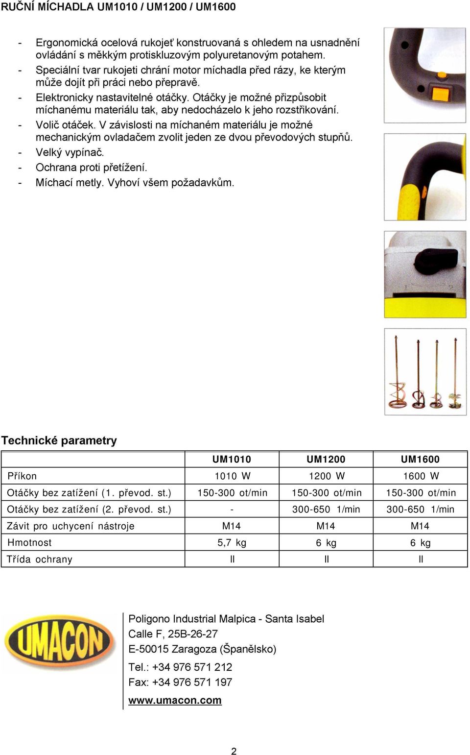 ) 150-300 ot/min 150-300 ot/min 150-300 ot/min Otáčky bez zatížení (2.