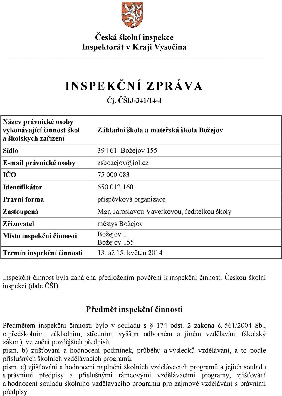 cz IČO 75 000 083 Identifikátor 650 012 160 Právní forma Zastoupená příspěvková organizace Mgr.