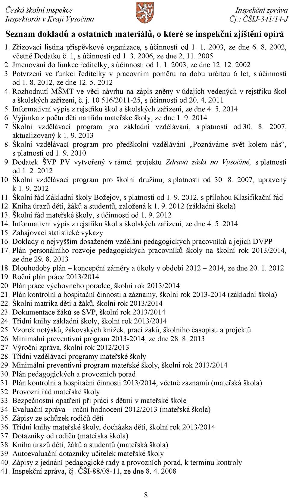 Potvrzení ve funkci ředitelky v pracovním poměru na dobu určitou 6 let, s účinností od 1. 8. 2012, ze dne 12. 5. 2012 4.