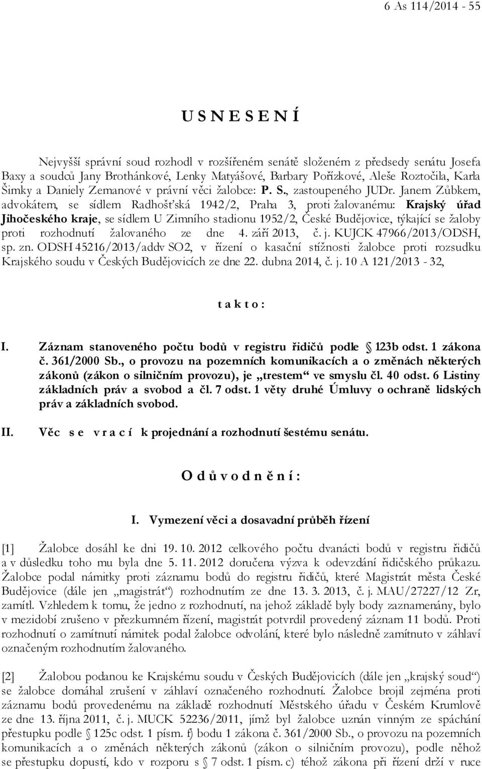 Janem Zůbkem, advokátem, se sídlem Radhošťská 1942/2, Praha 3, proti žalovanému: Krajský úřad Jihočeského kraje, se sídlem U Zimního stadionu 1952/2, České Budějovice, týkající se žaloby proti