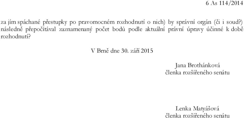 ) následně přepočítával zaznamenaný počet bodů podle aktuální právní úpravy