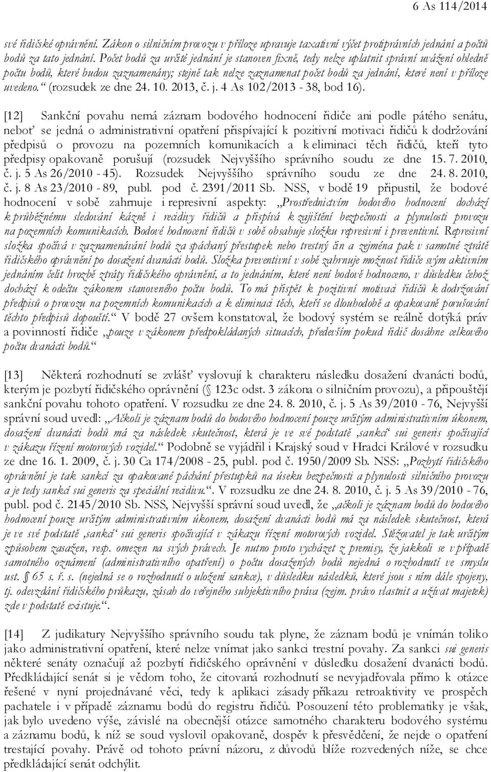 příloze uvedeno. (rozsudek ze dne 24. 10. 2013, č. j. 4 As 102/2013-38, bod 16).