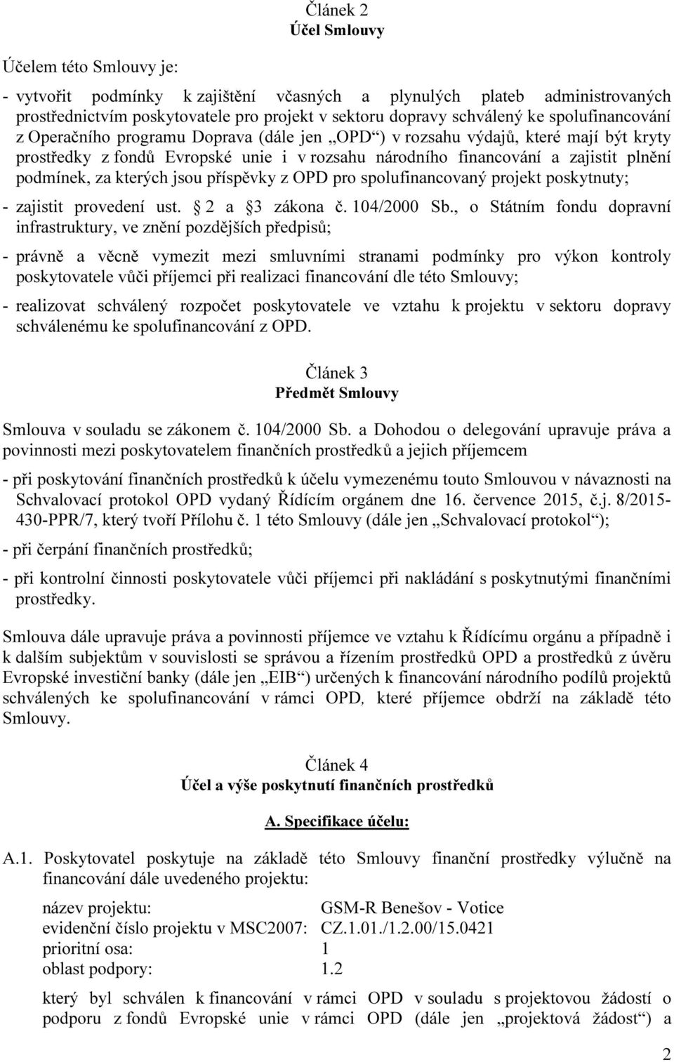 kterých jsou příspěvky z OPD pro spolufinancovaný projekt poskytnuty; - zajistit provedení ust. 2 a 3 zákona č. 104/2000 Sb.