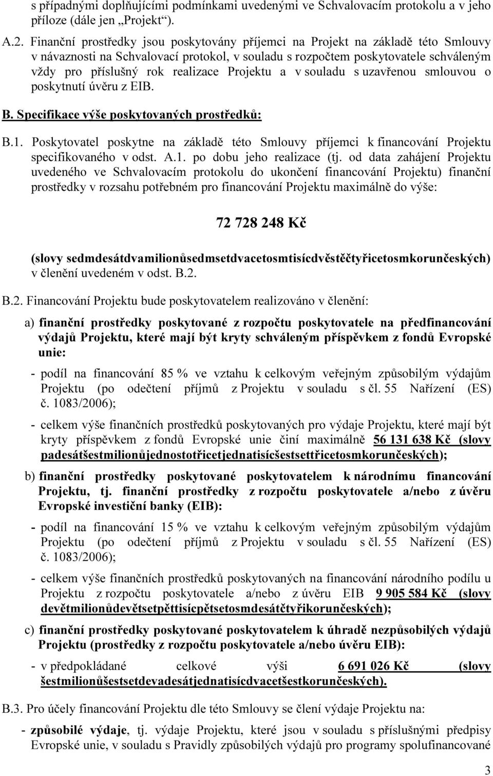 Projektu a v souladu s uzavřenou smlouvou o poskytnutí úvěru z EIB. B. Specifikace výše poskytovaných prostředků: B.1.