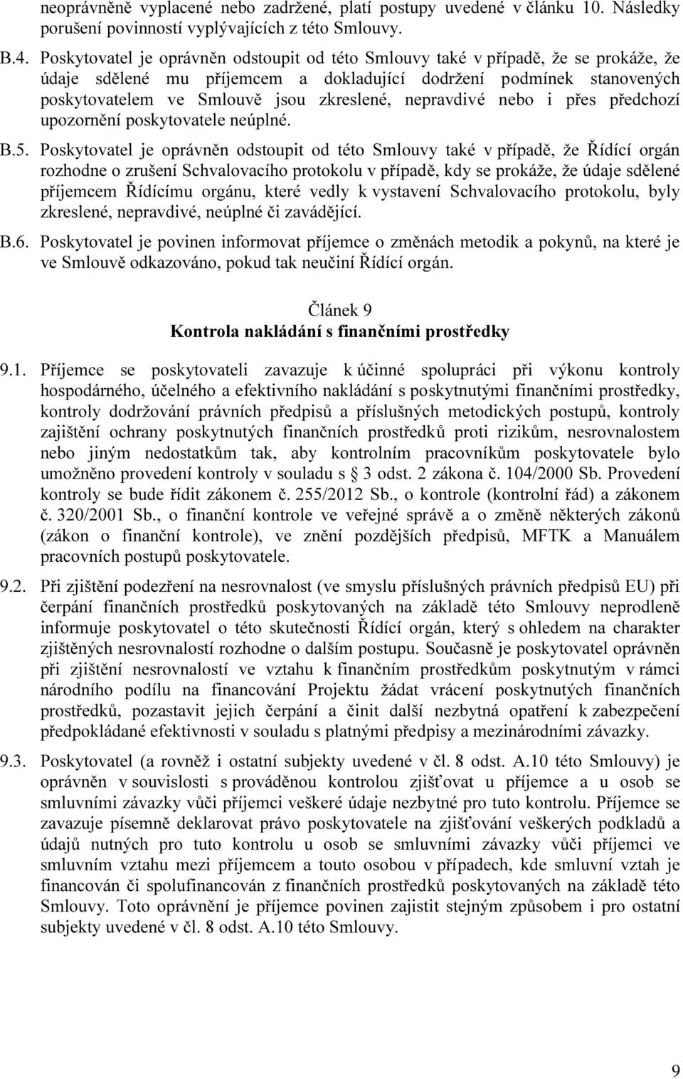 nepravdivé nebo i přes předchozí upozornění poskytovatele neúplné. B.5.