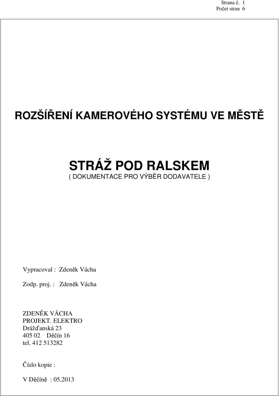 DOKUMENTACE PRO VÝBĚR DODAVATELE ) Vypracoval : Zdeněk Vácha Zodp.