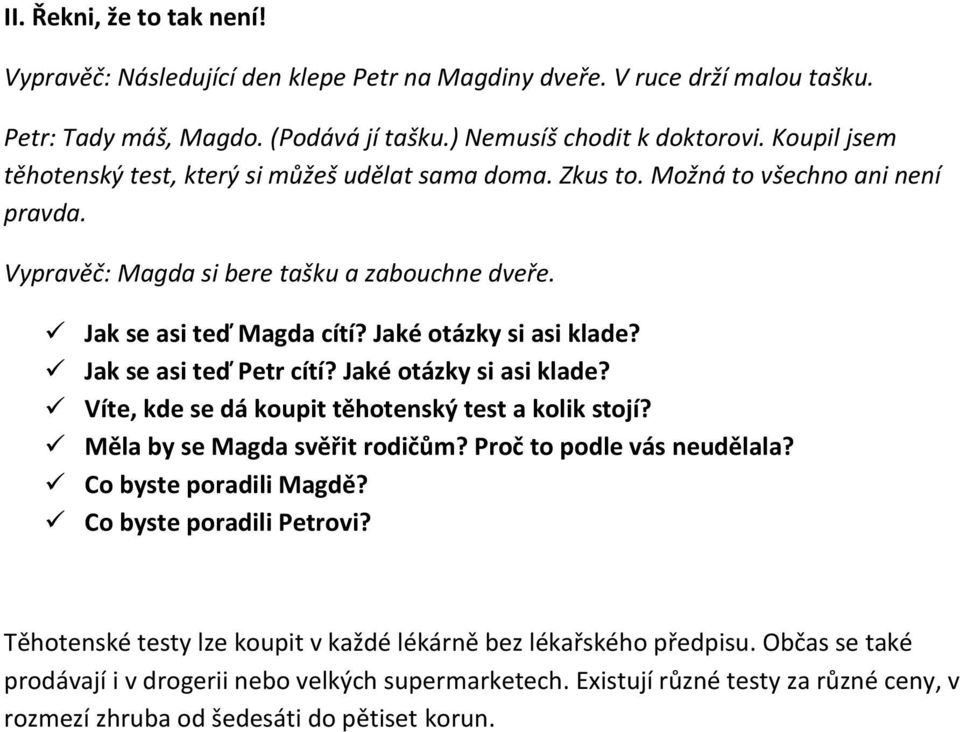 Jaké otázky si asi klade? Jak se asi teď Petr cítí? Jaké otázky si asi klade? Víte, kde se dá koupit těhotenský test a kolik stojí? Měla by se Magda svěřit rodičům? Proč to podle vás neudělala?